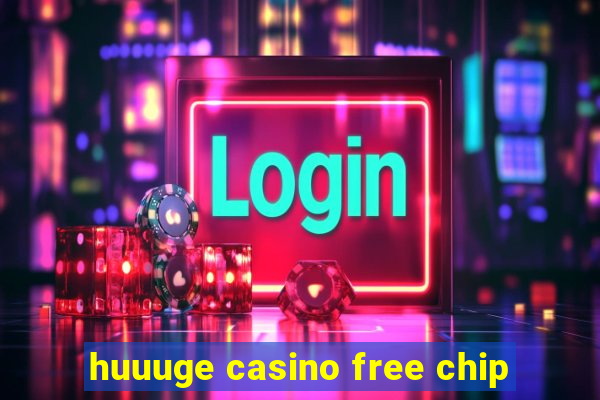 huuuge casino free chip