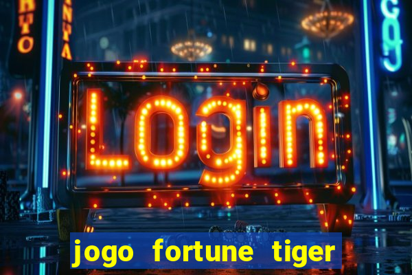 jogo fortune tiger como jogar