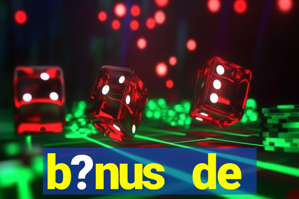 b?nus de boas-vindas bet