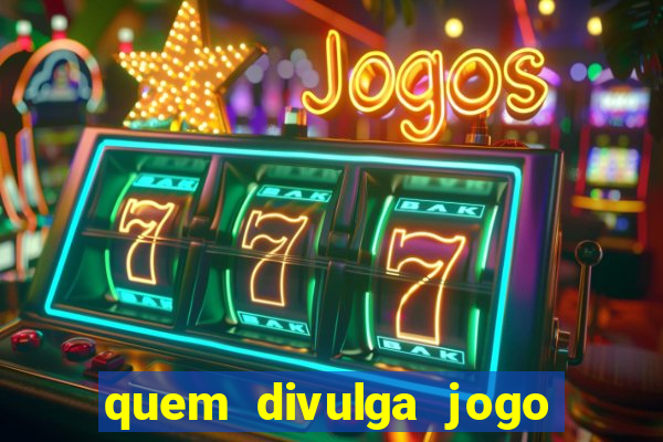 quem divulga jogo do tigrinho