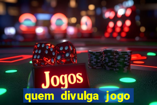 quem divulga jogo do tigrinho