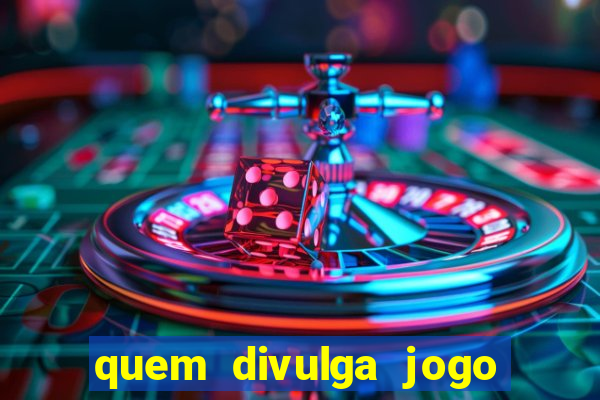 quem divulga jogo do tigrinho