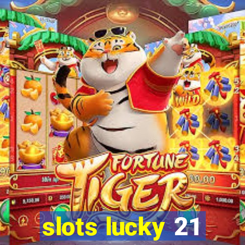 slots lucky 21