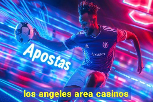 los angeles area casinos