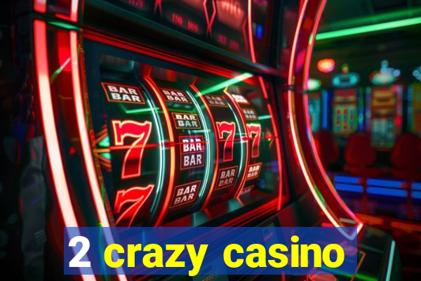 2 crazy casino