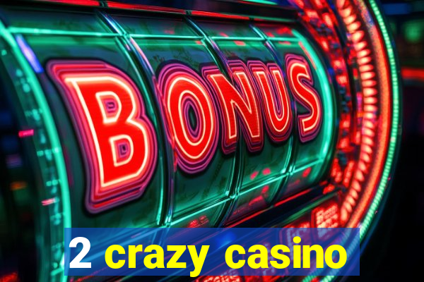 2 crazy casino