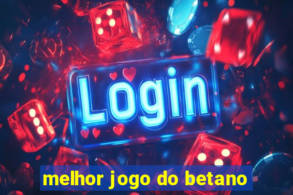 melhor jogo do betano