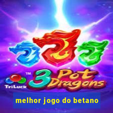 melhor jogo do betano