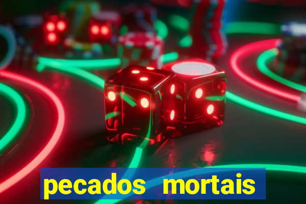 pecados mortais para confessar