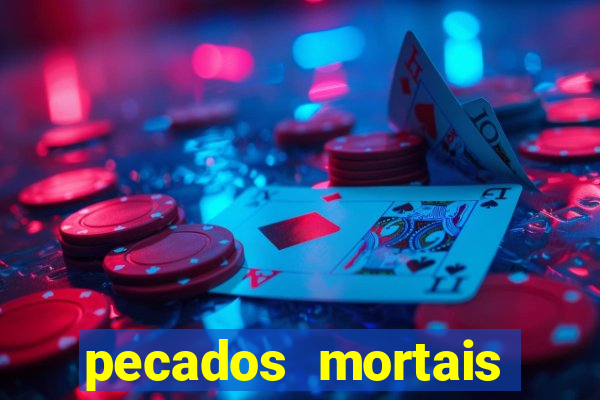 pecados mortais para confessar