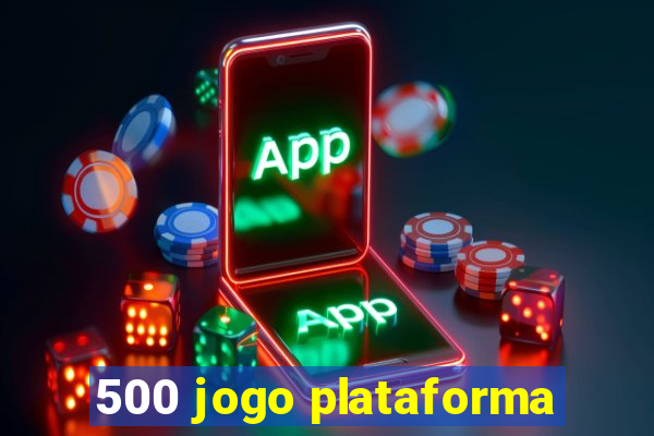 500 jogo plataforma