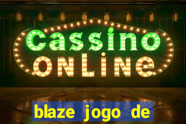 blaze jogo de ganhar dinheiro blaze