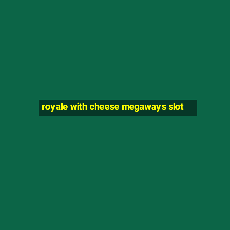 royale with cheese megaways slot