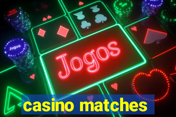 casino matches