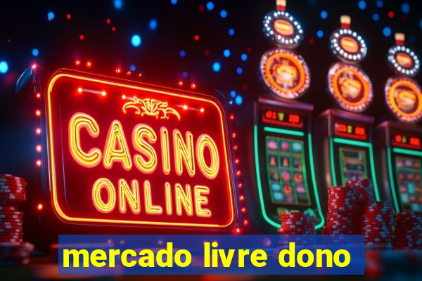 mercado livre dono