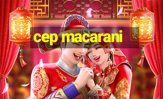 cep macarani