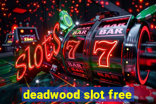 deadwood slot free