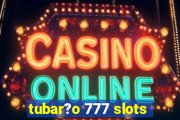 tubar?o 777 slots