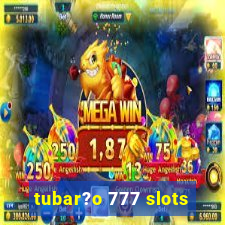 tubar?o 777 slots