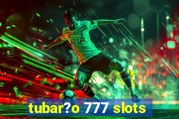 tubar?o 777 slots