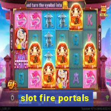 slot fire portals