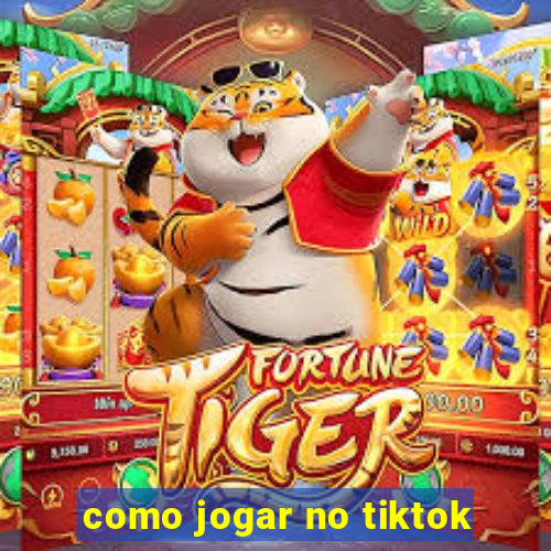 como jogar no tiktok