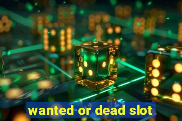 wanted or dead slot