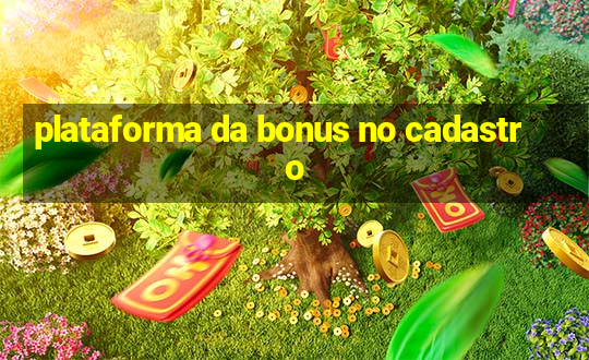 plataforma da bonus no cadastro