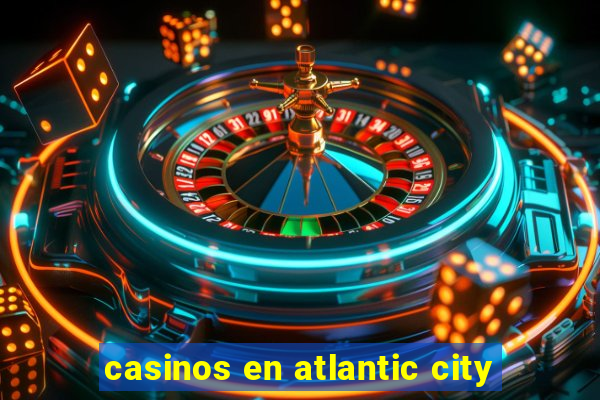 casinos en atlantic city