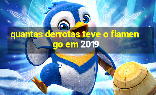 quantas derrotas teve o flamengo em 2019