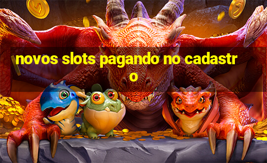 novos slots pagando no cadastro