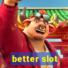 better slot