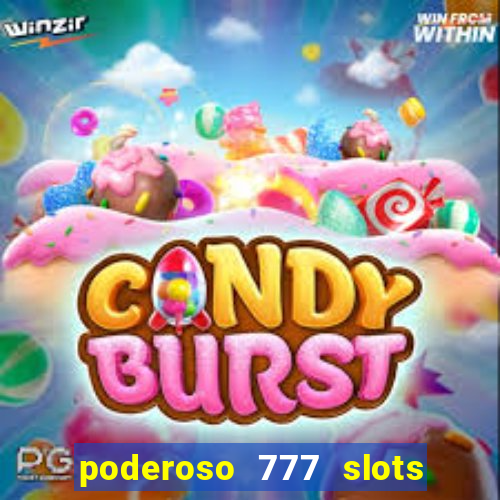 poderoso 777 slots paga mesmo