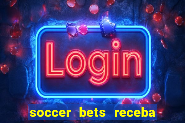 soccer bets receba seu dinheiro