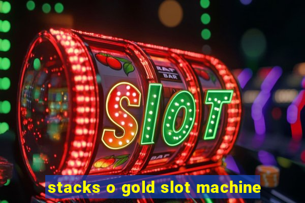 stacks o gold slot machine