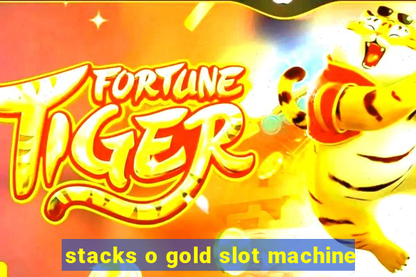 stacks o gold slot machine