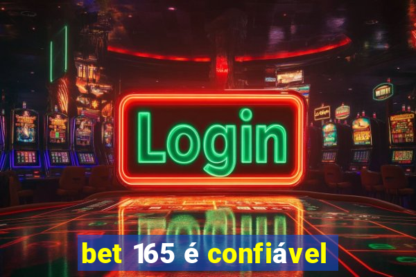 bet 165 é confiável