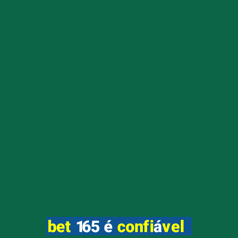 bet 165 é confiável