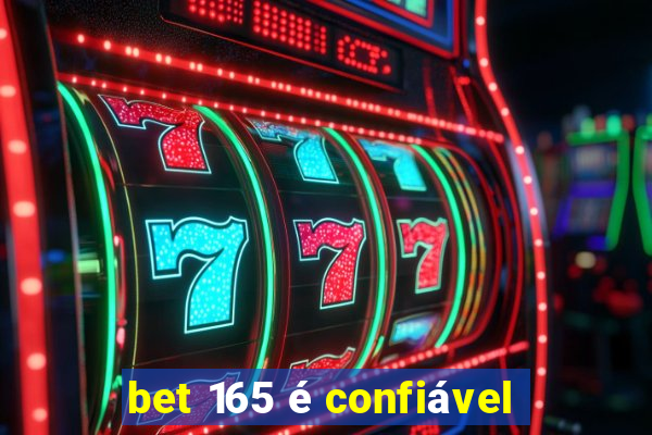 bet 165 é confiável