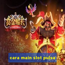 cara main slot pulsa