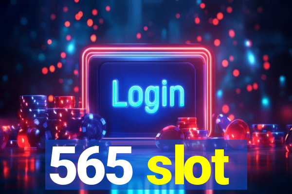 565 slot