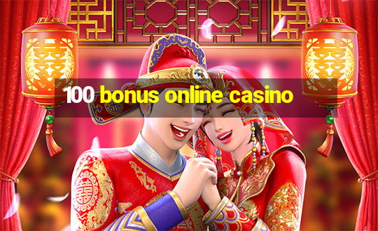 100 bonus online casino