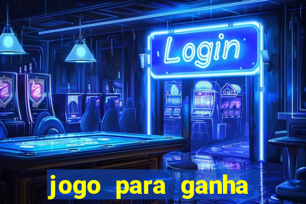 jogo para ganha dinheiro de verdade