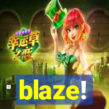 blaze!