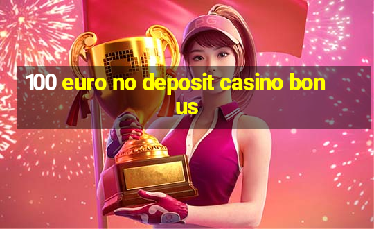 100 euro no deposit casino bonus