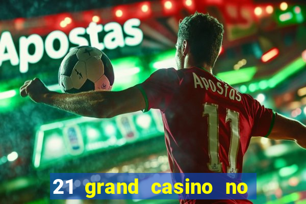 21 grand casino no deposit bonus codes