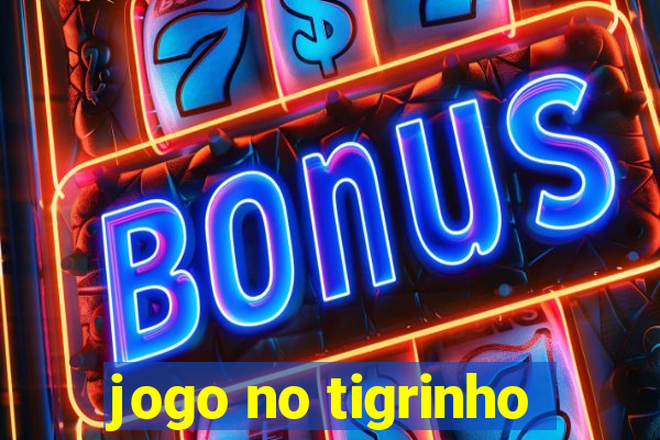 jogo no tigrinho