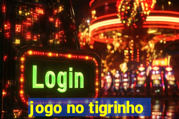 jogo no tigrinho