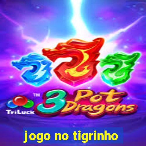 jogo no tigrinho