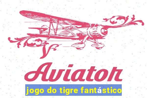 jogo do tigre fantástico